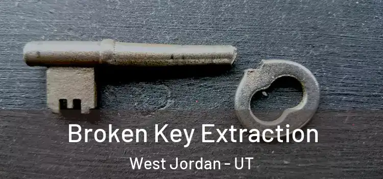  Broken Key Extraction West Jordan - UT