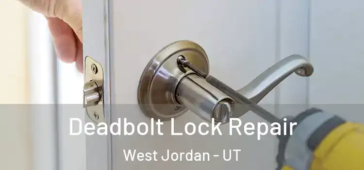 Deadbolt Lock Repair West Jordan - UT
