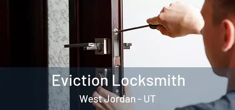  Eviction Locksmith West Jordan - UT
