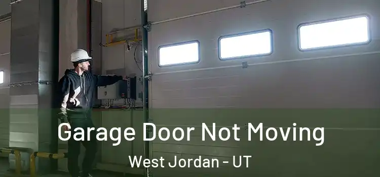  Garage Door Not Moving West Jordan - UT
