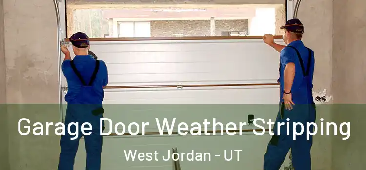  Garage Door Weather Stripping West Jordan - UT