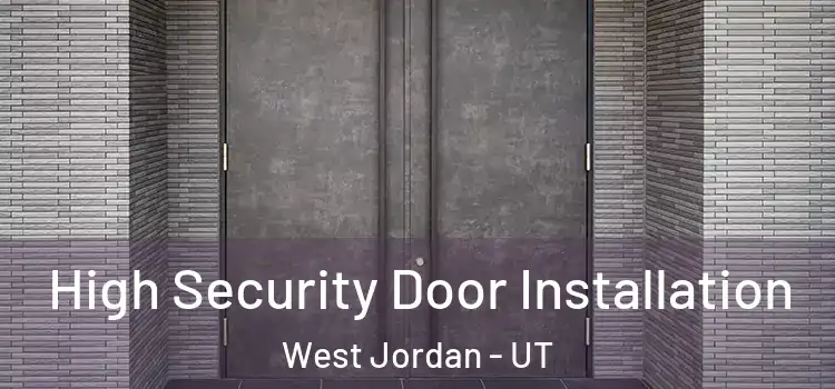 High Security Door Installation West Jordan - UT