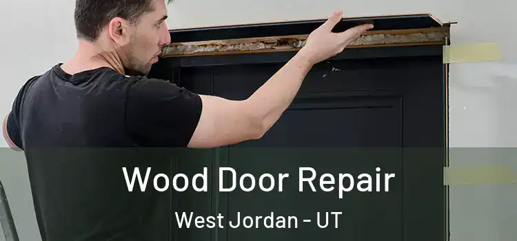 Wood Door Repair West Jordan - UT